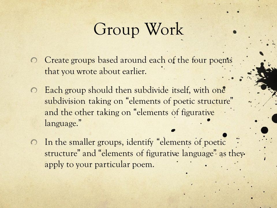 Group Work Create groups based around each of the four poems that you wrote about earlier.