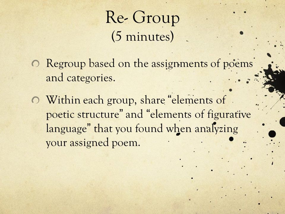 Re- Group (5 minutes) Regroup based on the assignments of poems and categories.