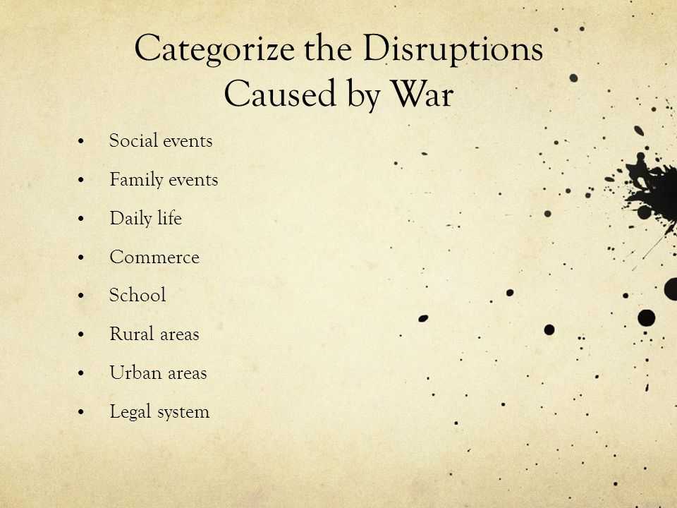 Categorize the Disruptions Caused by War
