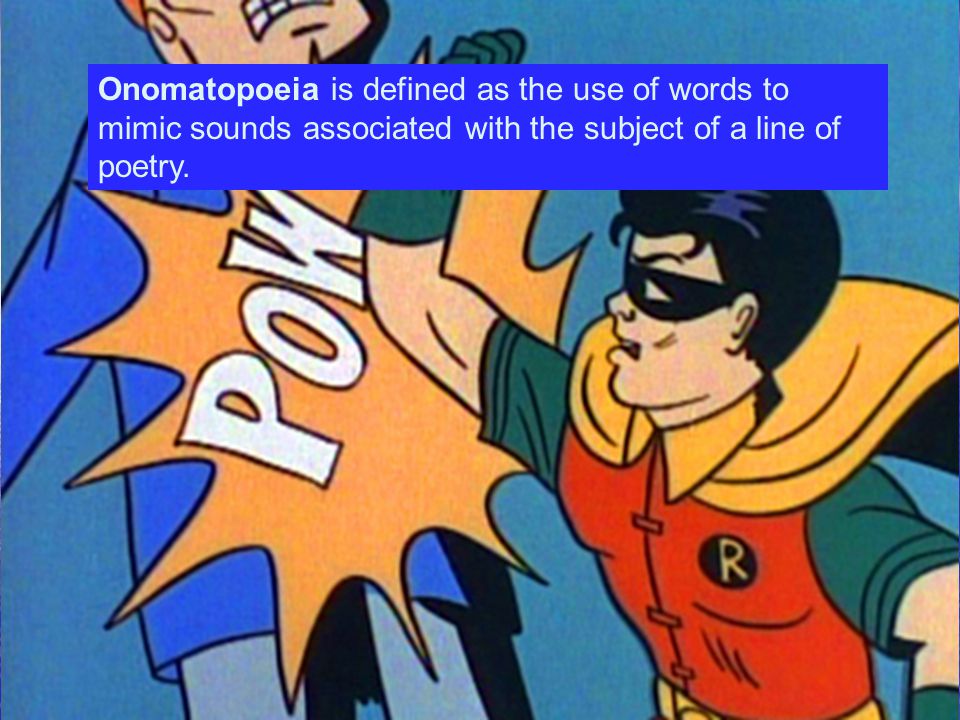 Onomatopoeia is defined as the use of words to mimic sounds associated with the subject of a line of poetry.