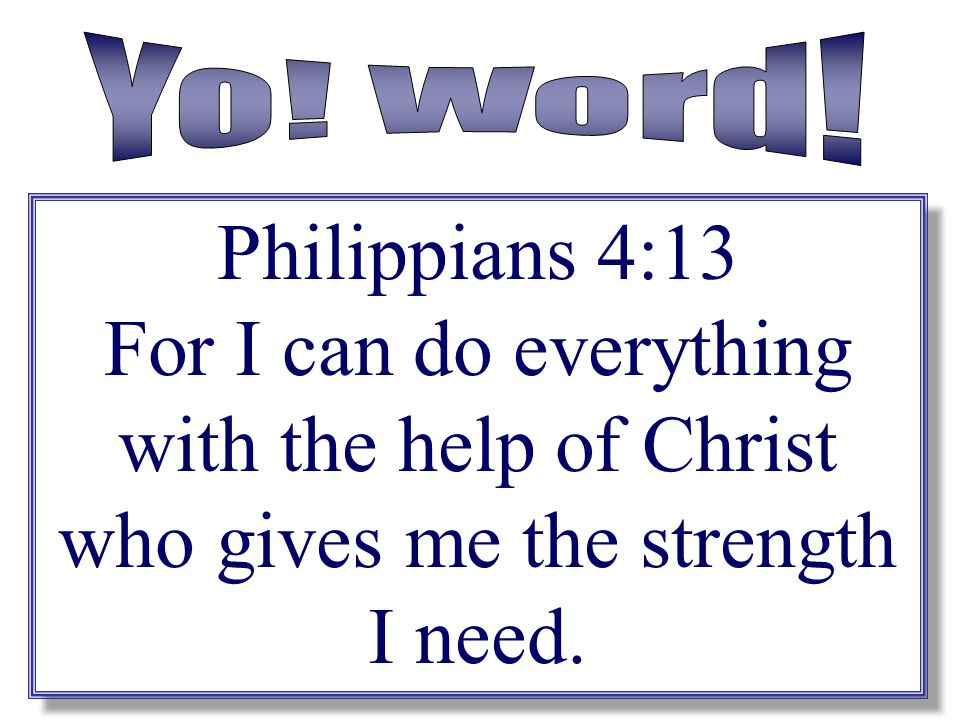 Yo. Word. Philippians 4:13.