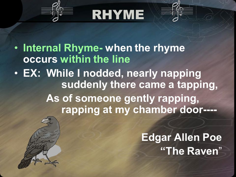 RHYME Internal Rhyme- when the rhyme occurs within the line