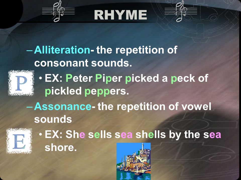 RHYME Alliteration- the repetition of consonant sounds.