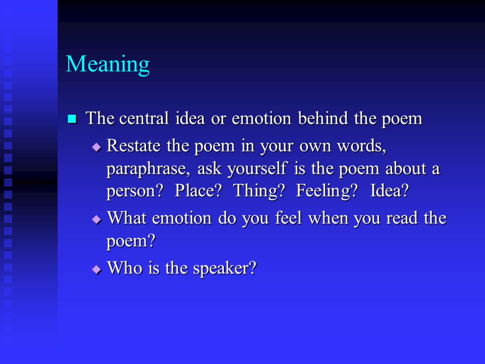 Meaning The central idea or emotion behind the poem