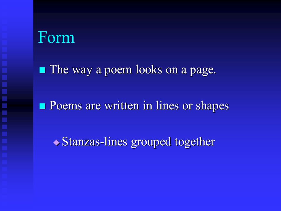 Form The way a poem looks on a page.