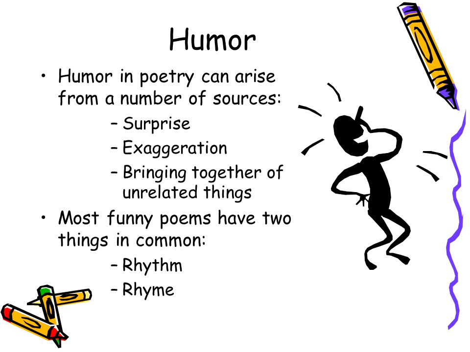 Humor Humor in poetry can arise from a number of sources: