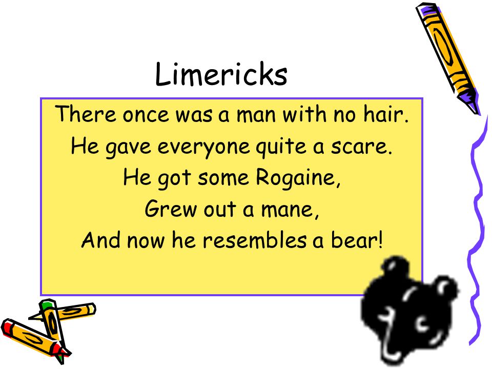 Limericks There once was a man with no hair.