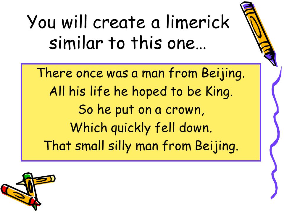 You will create a limerick similar to this one…