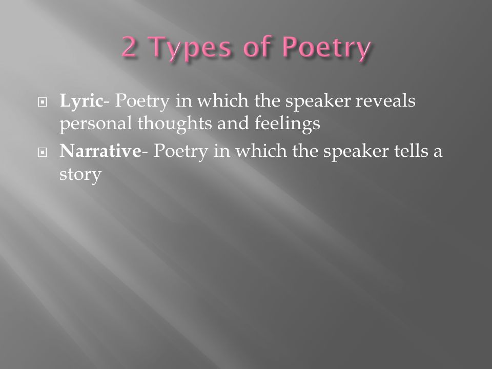 2 Types of Poetry Lyric- Poetry in which the speaker reveals personal thoughts and feelings.