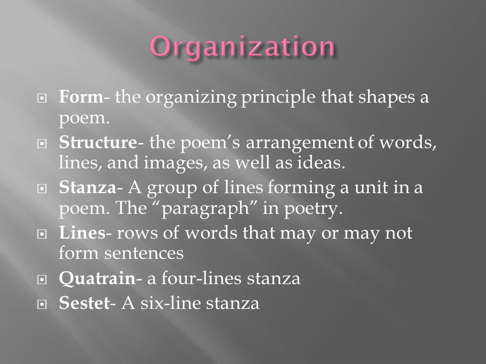 Organization Form- the organizing principle that shapes a poem.