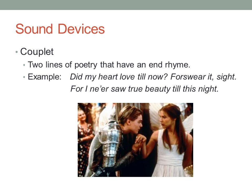 Sound Devices Couplet Two lines of poetry that have an end rhyme.