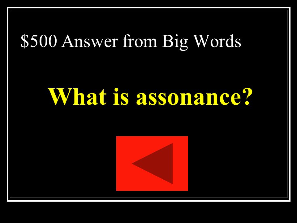 $500 Answer from Big Words What is assonance