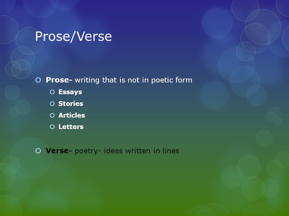 Prose/Verse Prose- writing that is not in poetic form