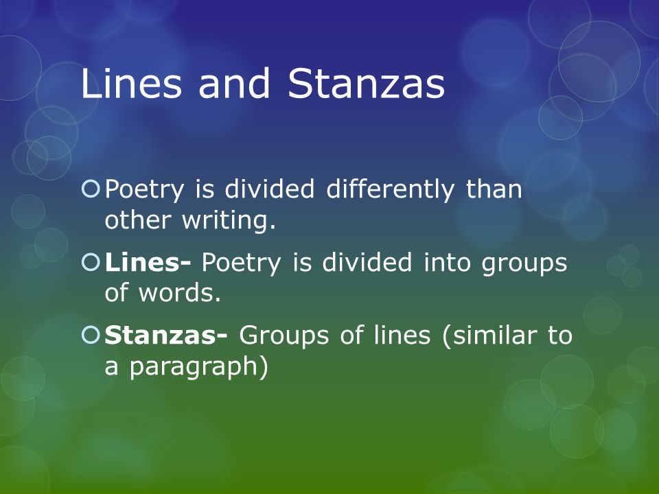 Lines and Stanzas Poetry is divided differently than other writing.