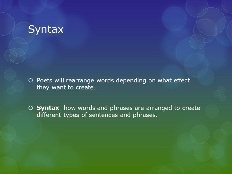 Syntax Poets will rearrange words depending on what effect they want to create.