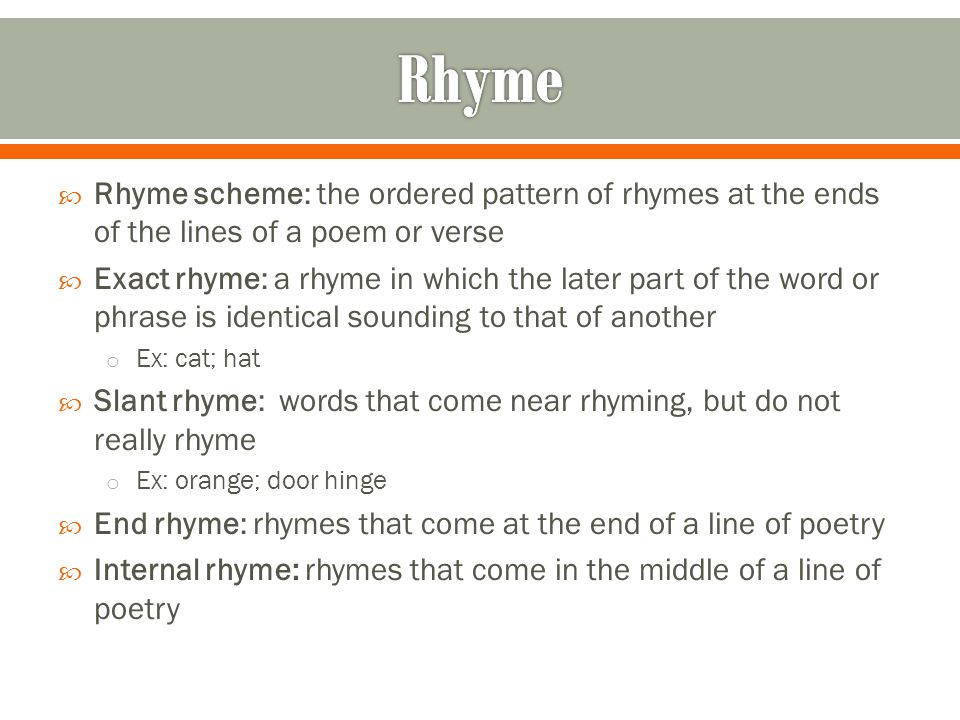 Rhyme Rhyme scheme: the ordered pattern of rhymes at the ends of the lines of a poem or verse.