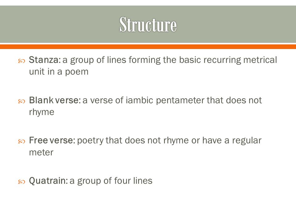 Structure Stanza: a group of lines forming the basic recurring metrical unit in a poem.