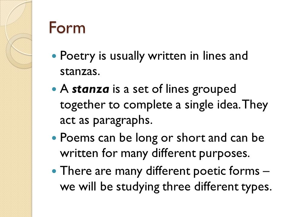 Form Poetry is usually written in lines and stanzas.