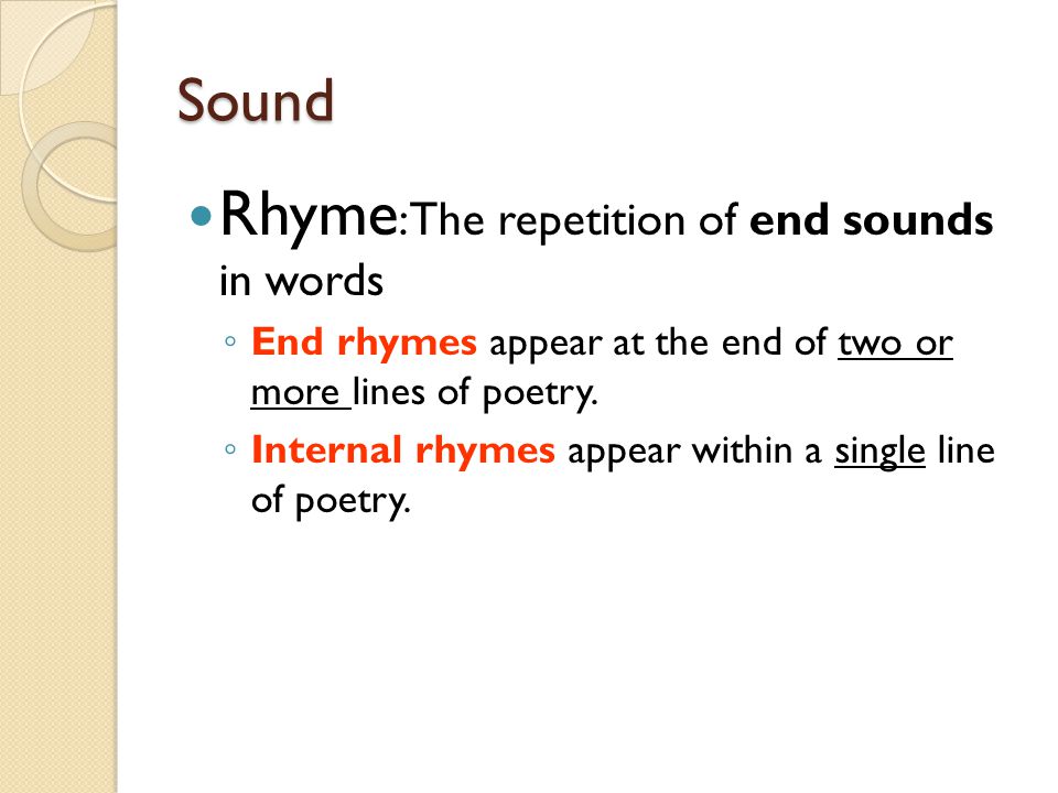 Rhyme: The repetition of end sounds in words