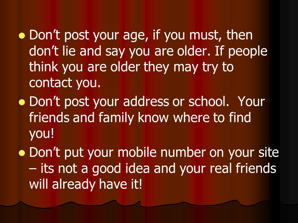 Don’t post your age, if you must, then don’t lie and say you are older