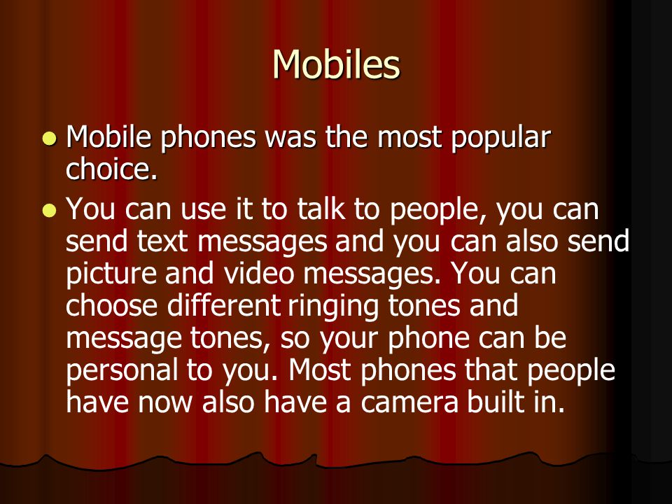Mobiles Mobile phones was the most popular choice.