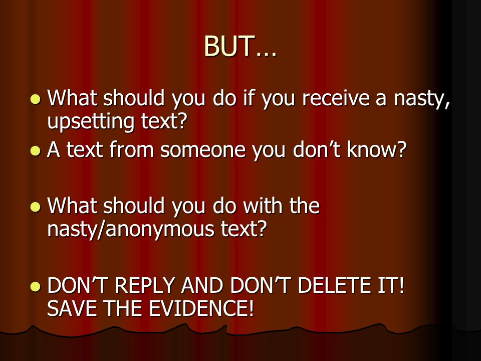 BUT… What should you do if you receive a nasty, upsetting text