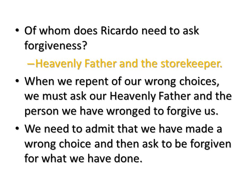 Of whom does Ricardo need to ask forgiveness