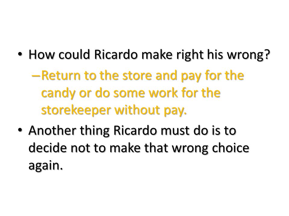 How could Ricardo make right his wrong