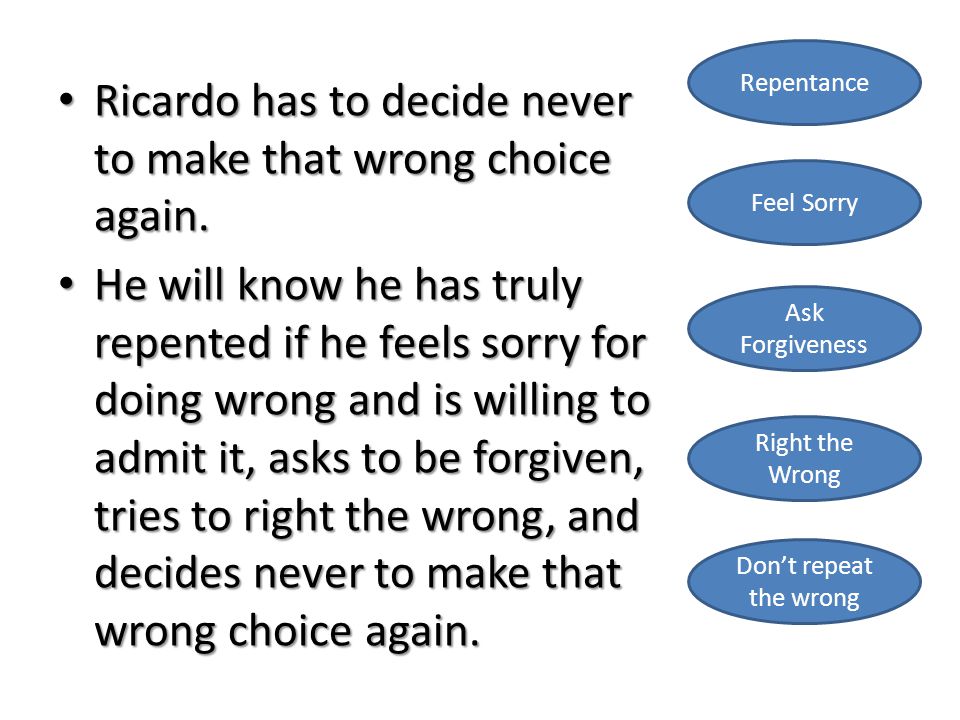 Ricardo has to decide never to make that wrong choice again.