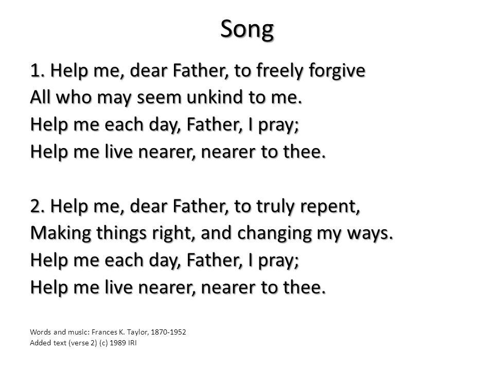 Song 1. Help me, dear Father, to freely forgive