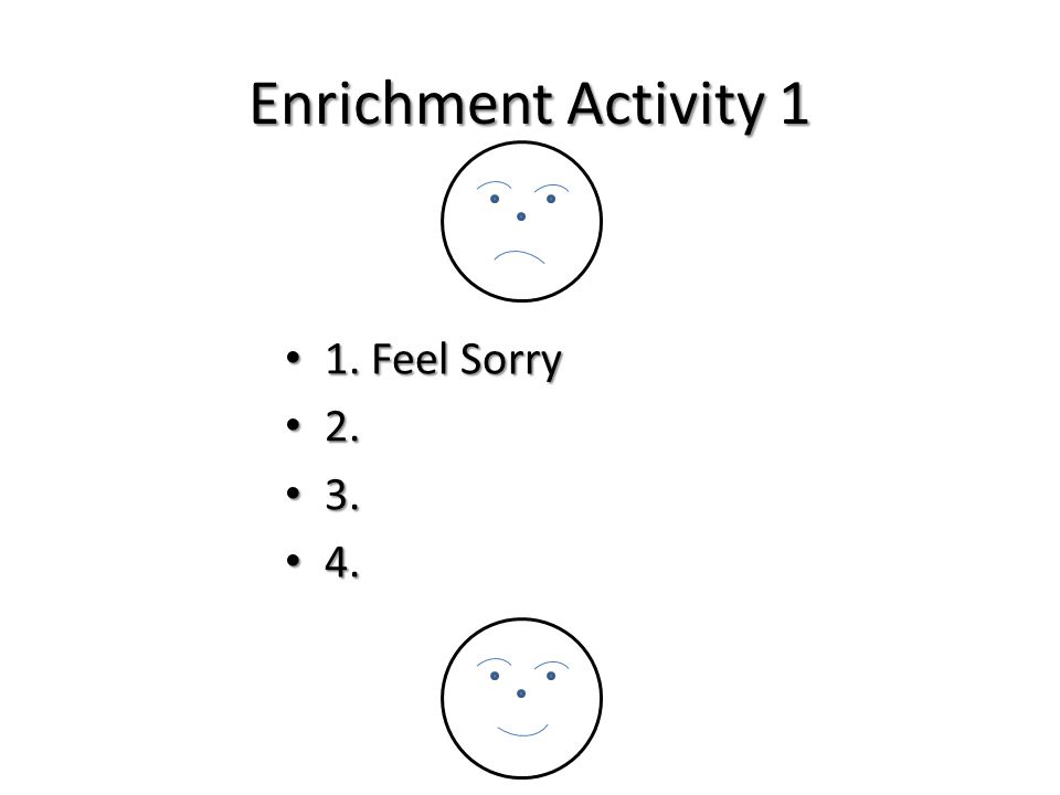 Enrichment Activity 1 1. Feel Sorry