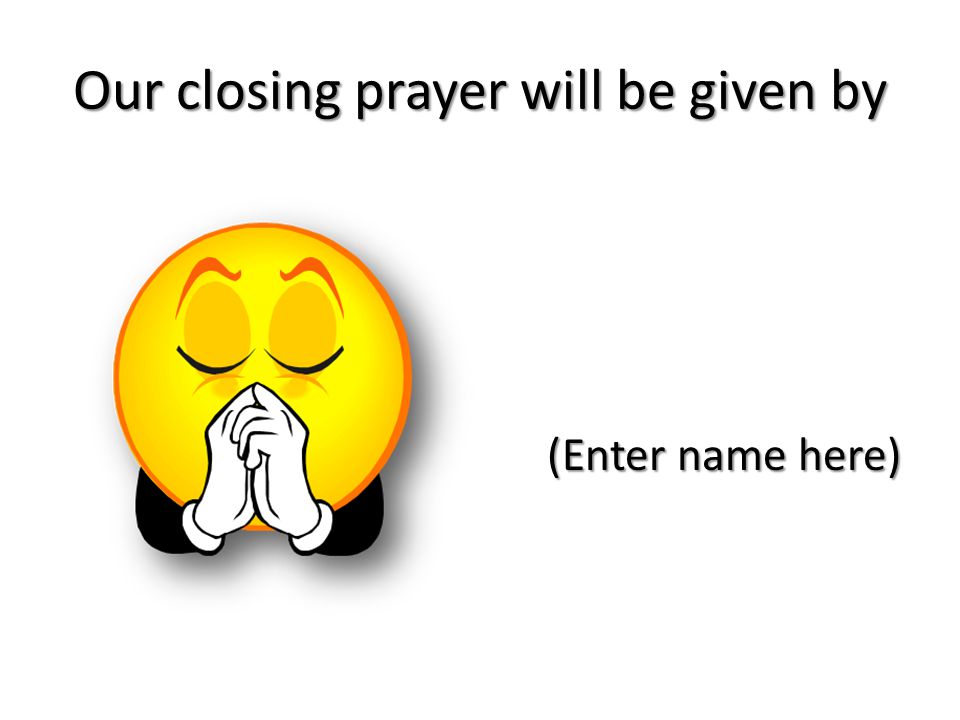 Our closing prayer will be given by