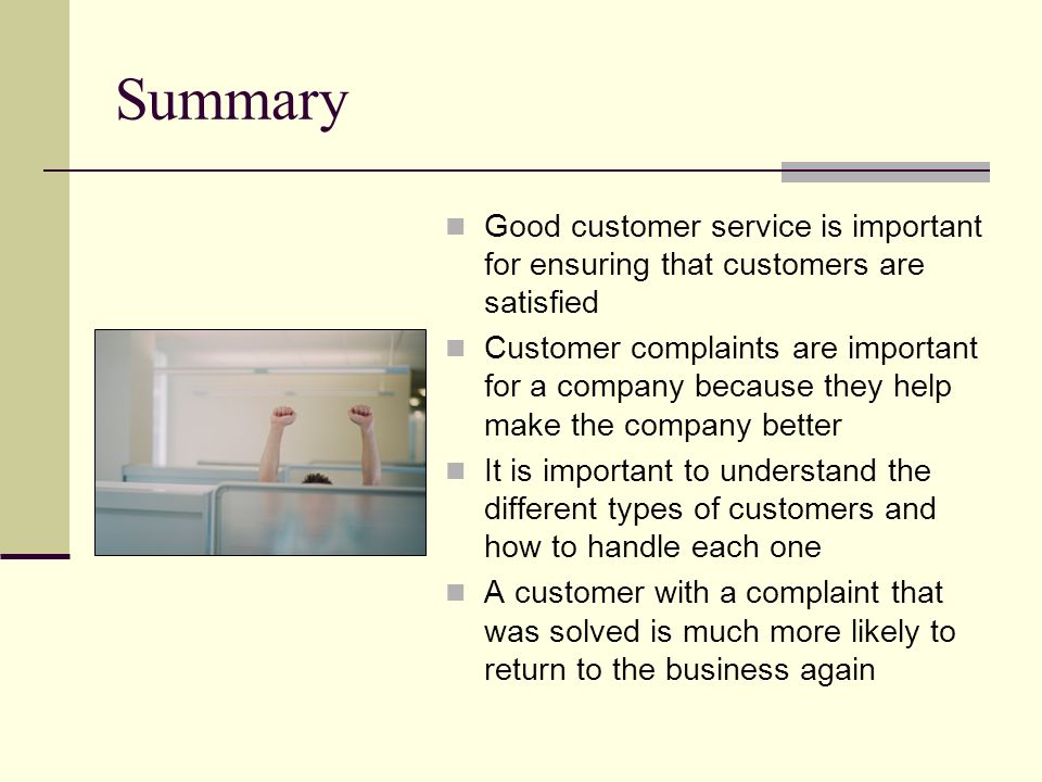 Summary Good customer service is important for ensuring that customers are satisfied.