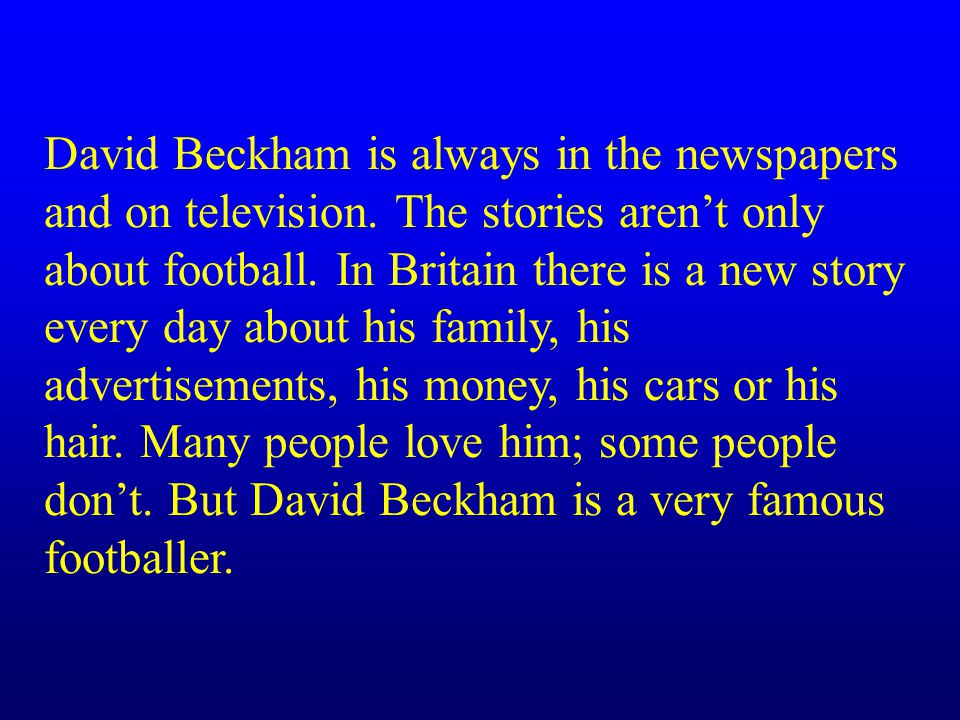 David Beckham is always in the newspapers and on television