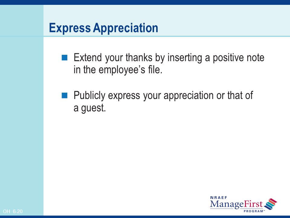 Express Appreciation Extend your thanks by inserting a positive note in the employee’s file.