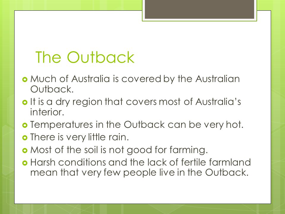 The Outback Much of Australia is covered by the Australian Outback.