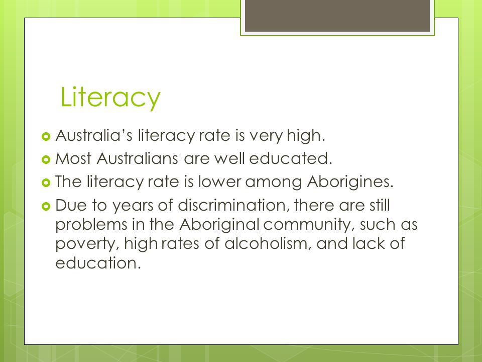 Literacy Australia’s literacy rate is very high.