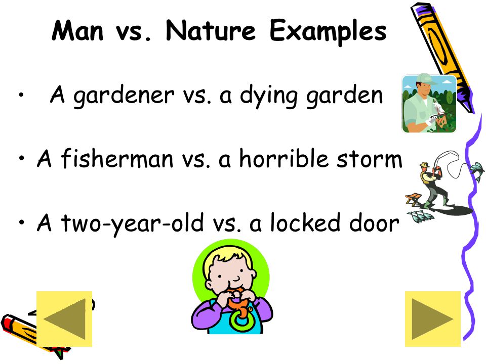 Man vs. Nature Examples A fisherman vs. a horrible storm