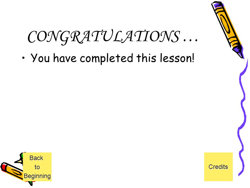 CONGRATULATIONS … You have completed this lesson! Back to Credits