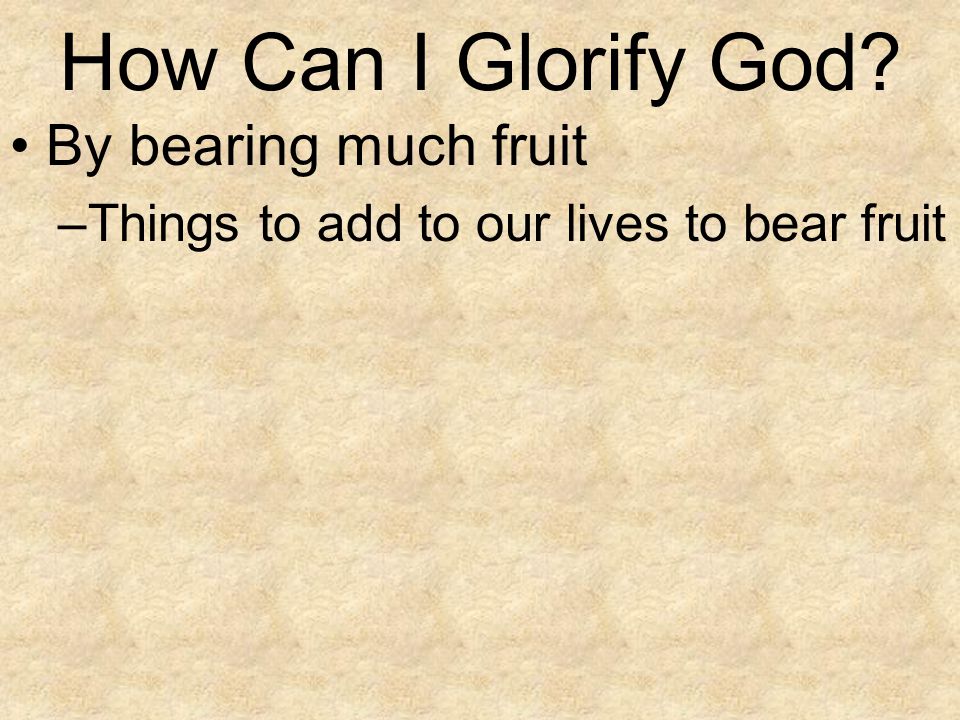 How Can I Glorify God By bearing much fruit