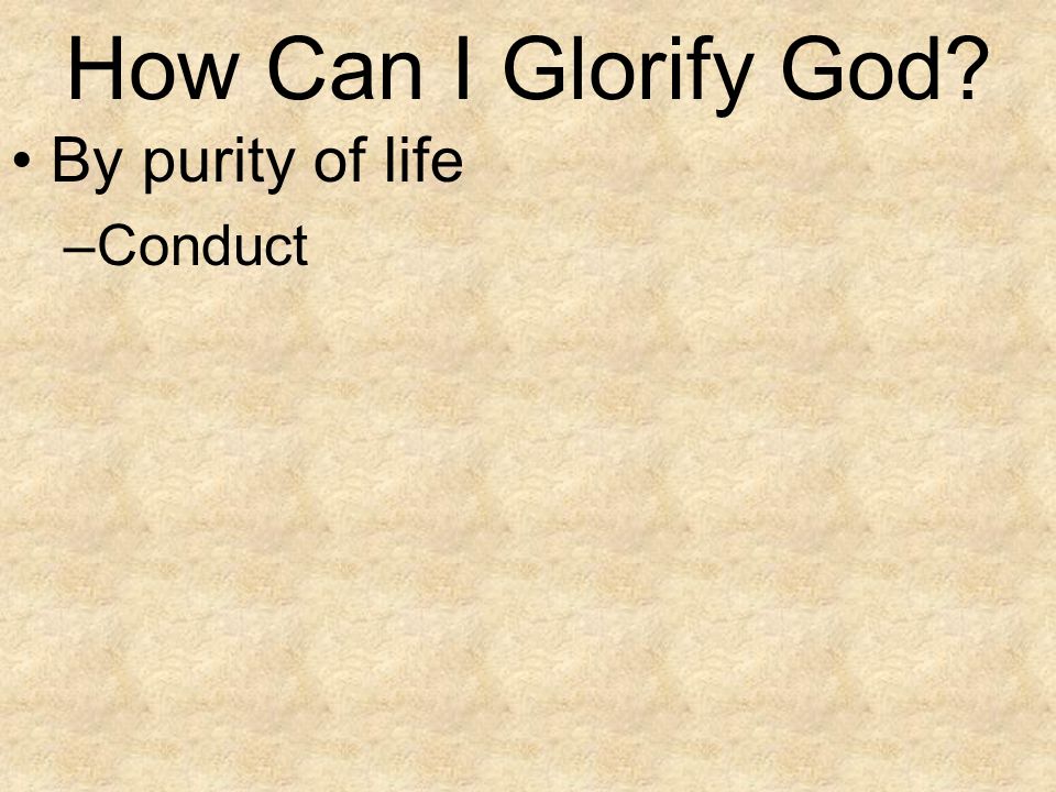 How Can I Glorify God By purity of life Conduct
