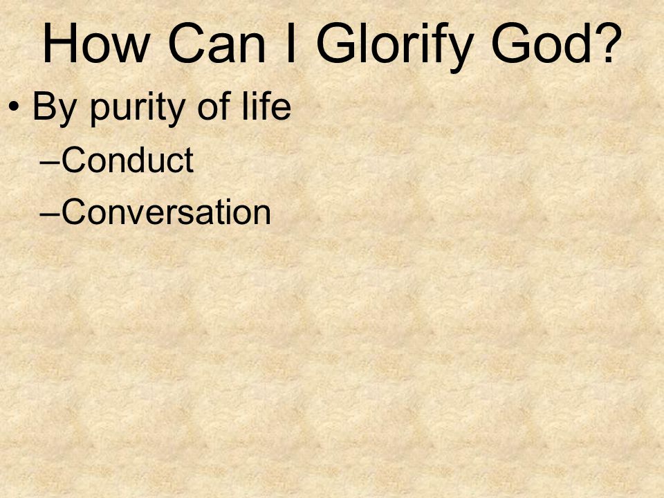 How Can I Glorify God By purity of life Conduct Conversation