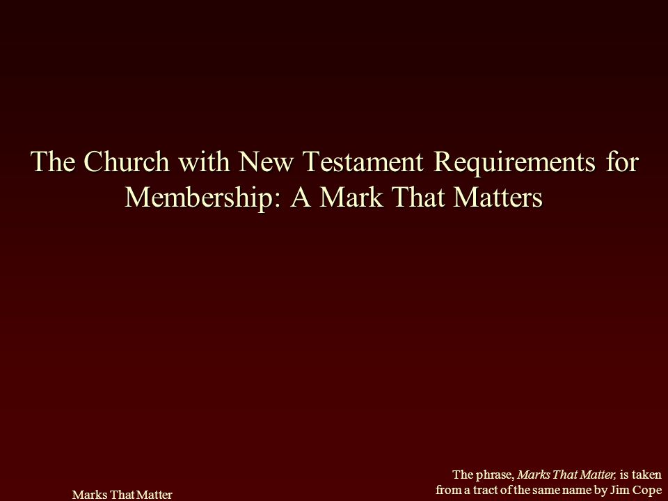 The Church with New Testament Requirements for Membership: A Mark That Matters