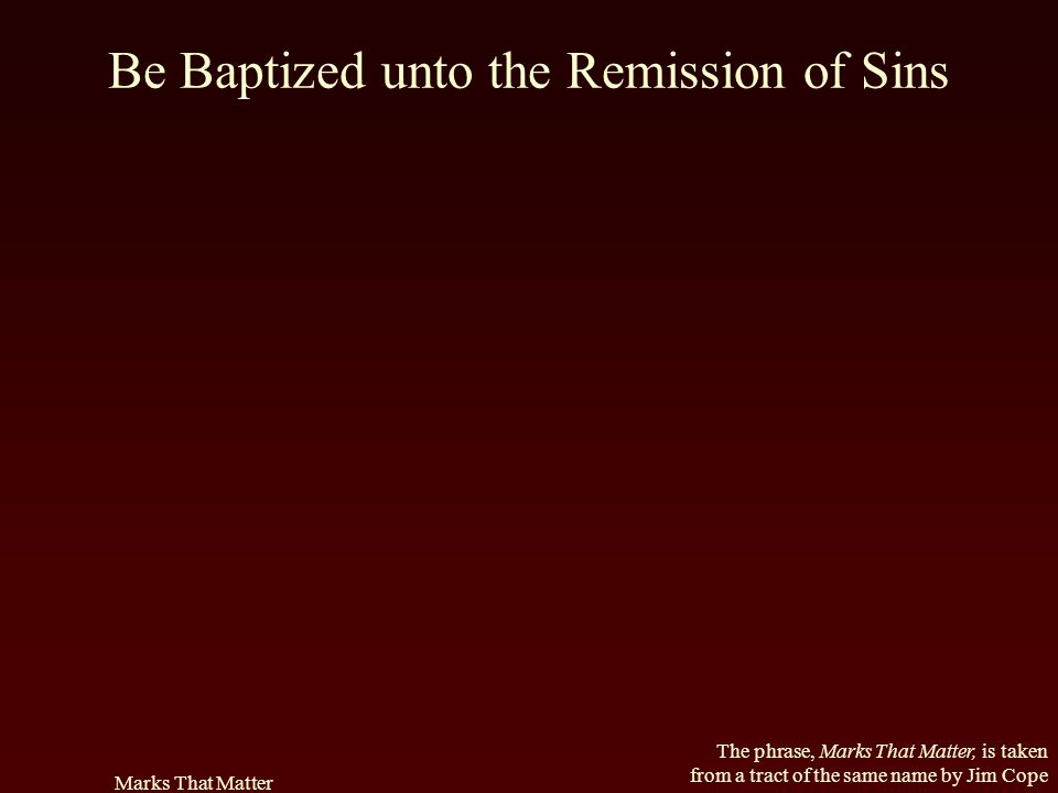 Be Baptized unto the Remission of Sins
