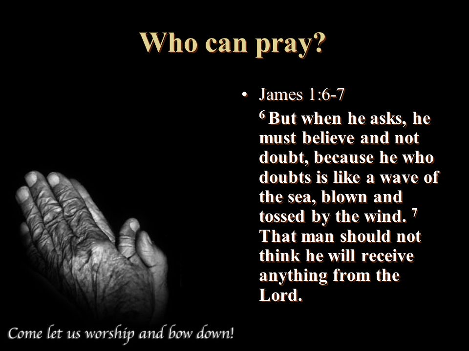 Who can pray James 1:6-7.