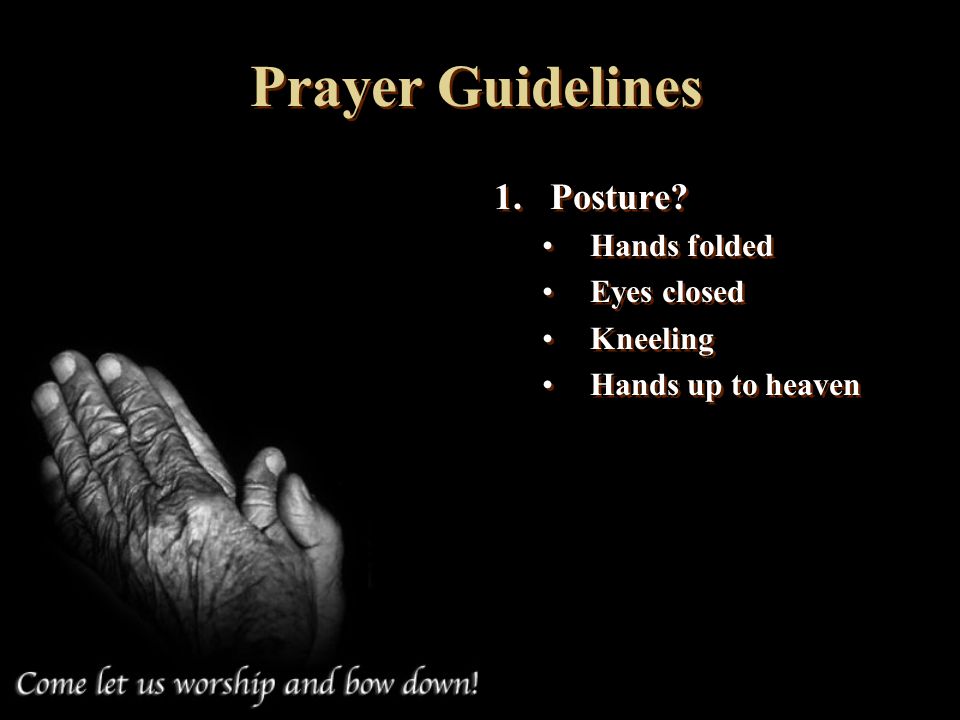 Prayer Guidelines Posture Hands folded Eyes closed Kneeling