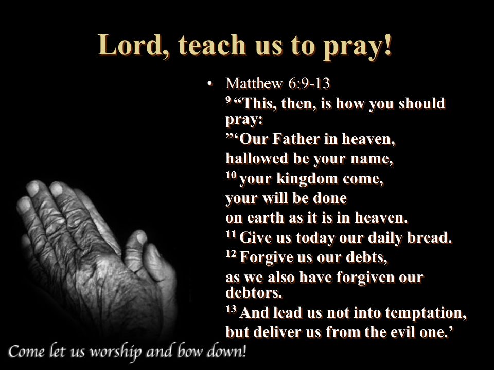 Lord, teach us to pray! Matthew 6:9-13