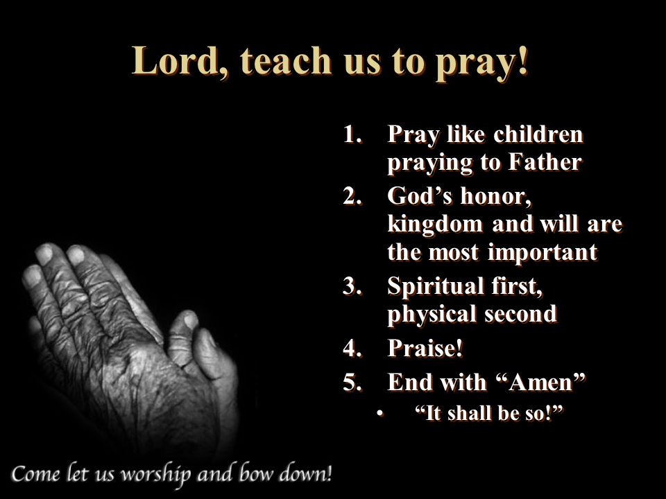Lord, teach us to pray! Pray like children praying to Father