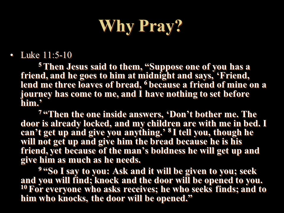 Why Pray Luke 11:5-10.