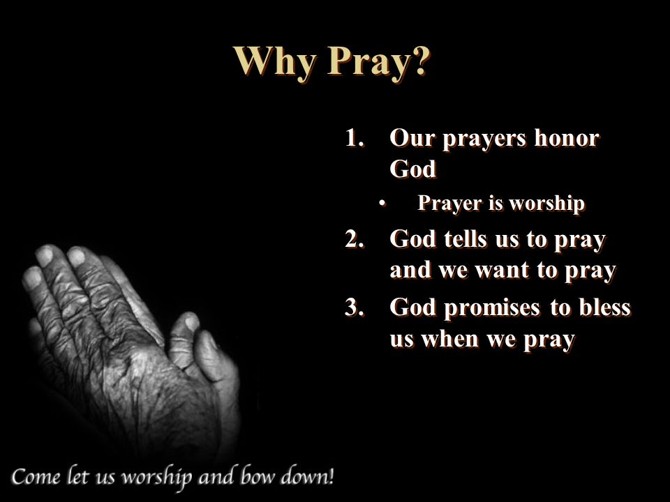 Why Pray Our prayers honor God